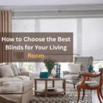 How to Choose the Best Blinds for Your Living Room