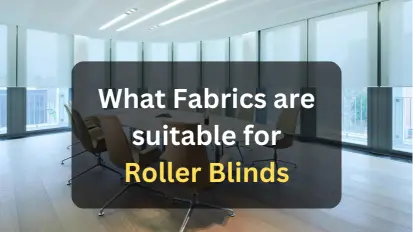 What Fabrics are suitable for Roller Blinds