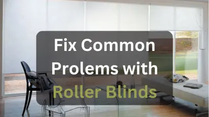 Fix Common Prolems with Roller Blinds