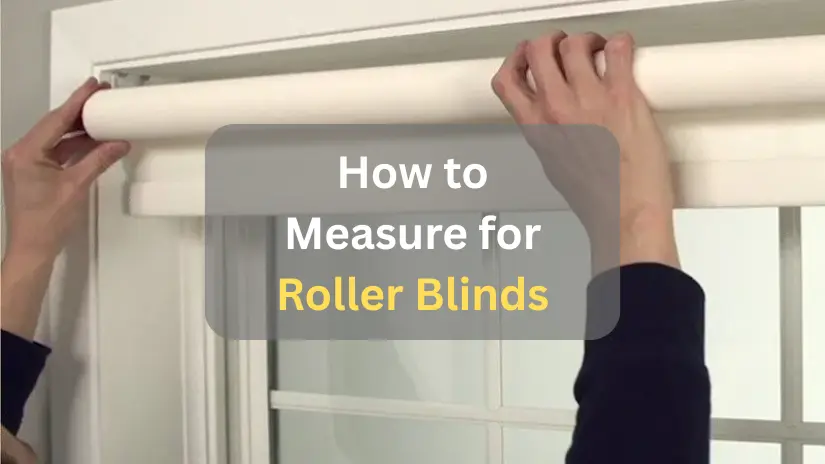 How to Measure for Roller Blinds
