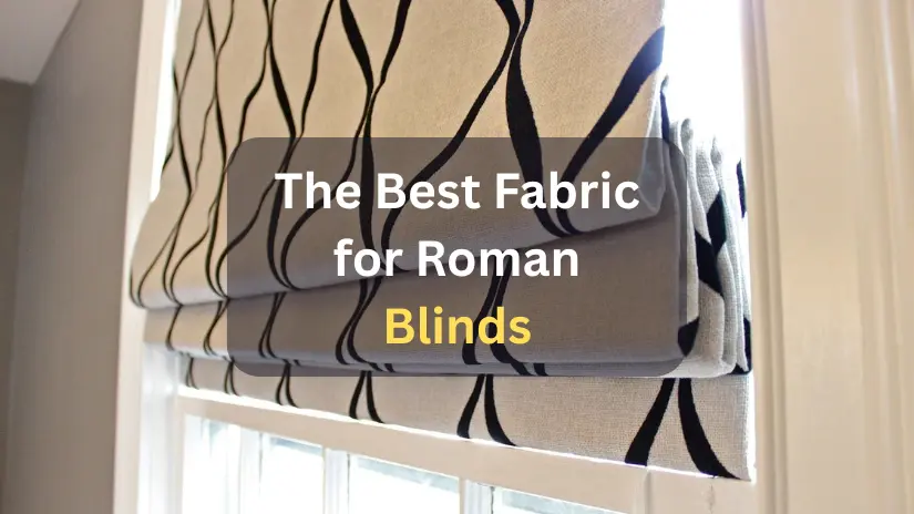 The Best Fabric for Roman Blinds