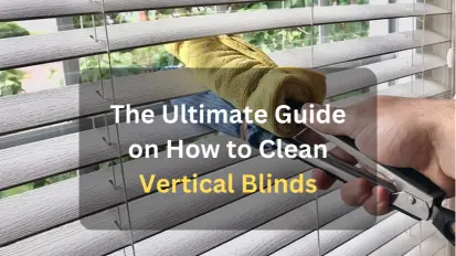 The Ultimate Guide on How to Clean Vertical Blinds