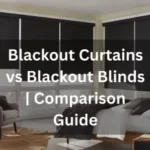 Blackout Curtains vs Blackout Blinds | Comparison Guide